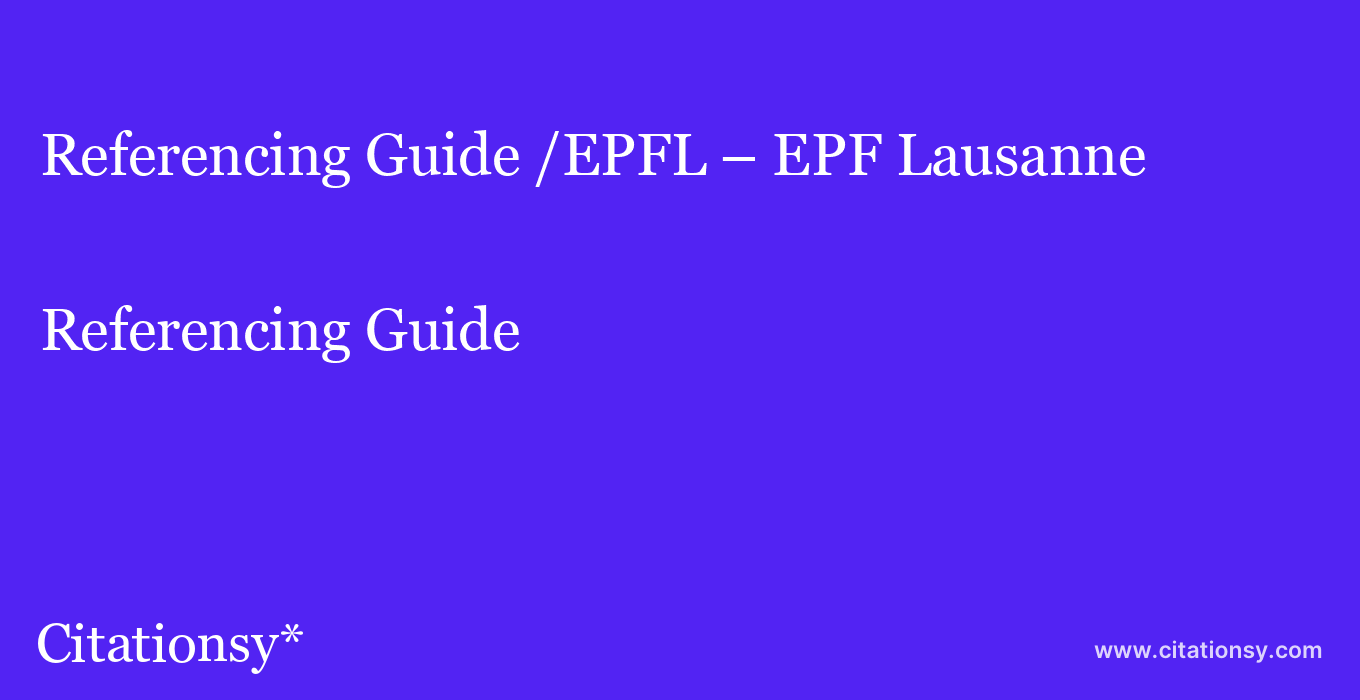 Referencing Guide: /EPFL – EPF Lausanne
